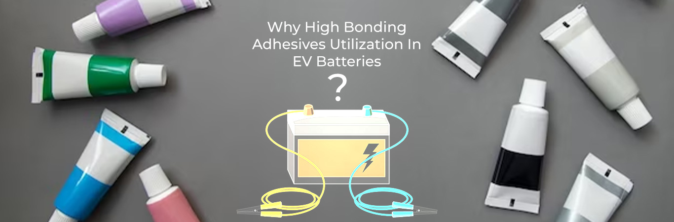 Demand for New Generation High Bonding Adhesives Increases due to its Application in EV Batteries as Infrastructure for EVs Strengthens Globally